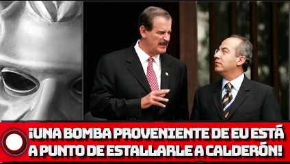 ¡Una bomba proveniente de EE.UU. está a punto de estallarle a Calderón!