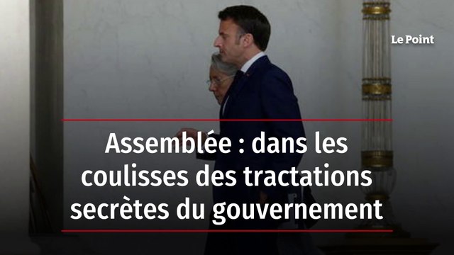 Assemblée : dans les coulisses des tractations secrètes du gouvernement