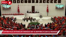 CHP’nin polis intiharları önergesi AKP ve MHP’nin oylarıyla reddedildi