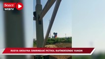 Rusya-Ukrayna sınırındaki petrol rafinerisinde yangın