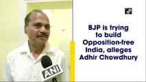 BJP is trying to build Opposition-free India, alleges Adhir Chowdhury