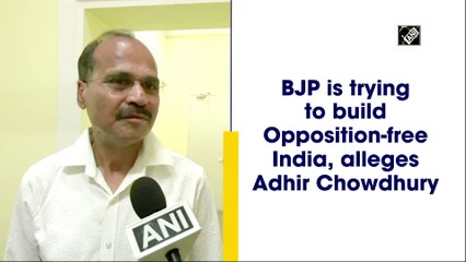 BJP is trying to build Opposition-free India, alleges Adhir Chowdhury