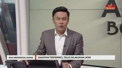 Bayi Meninggal Dunia | Siasatan terperinci, telus dilakukan JKNS