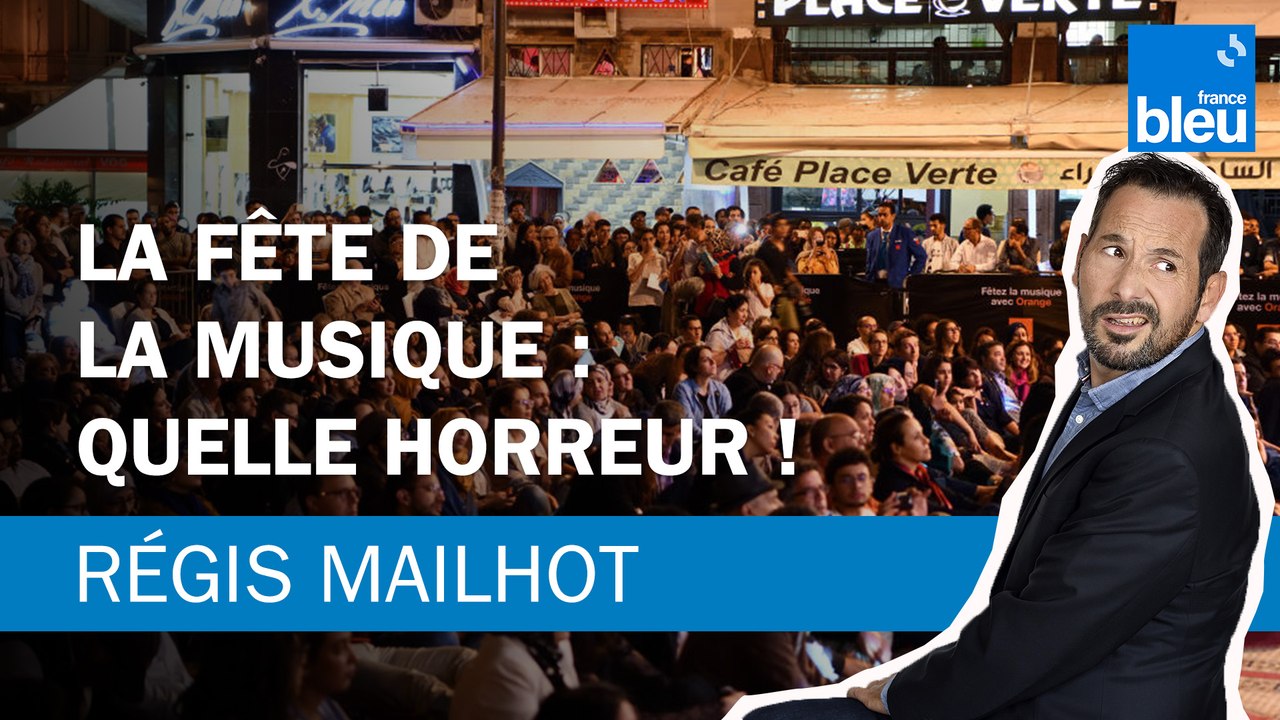 Régis Mailhot : la fête de la musique, quelle horreur
