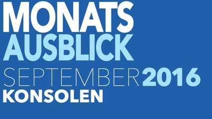 Neue Konsolenspiele im September 2016 - Kommentierte Video-Vorschau