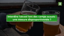 Patrick Adam s'exprime au sujet de la mesure d'interdiction de l'alcool lors des camps de scouts