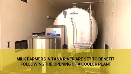 Milk farmers in Tana river are set to benefit following the opening of a cooler plant