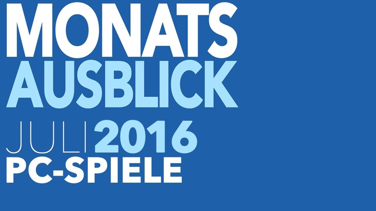 Neue PC-Spiele im Juli 2016 - Kommentierte Video-Vorschau