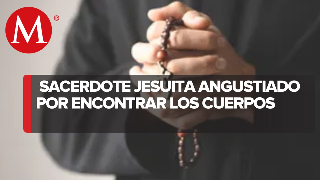 "Lo más nos angustia es la no aparición de los cuerpos de nuestros hermanos": Sacerdote Jesuita