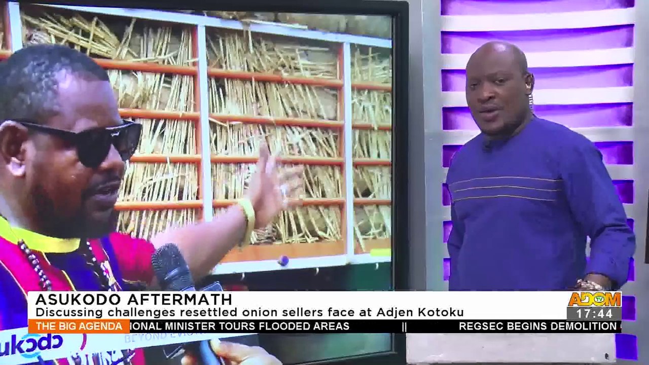 Asukodo Aftermath: Discussing challenges resettled onion sellers face at Adjen Kotoku – The Big Agenda on Adom TV (22-6-22)