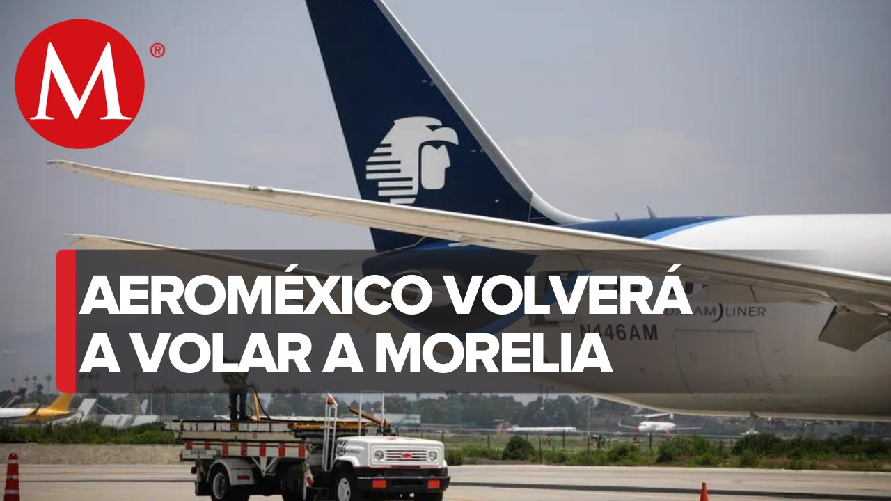 Aeroméxico reanuda ruta entre CdMx y Morelia