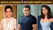 What  Salman Khan Rashmika Mandanna & Samantha Ruth Prabhu In A Movie?