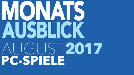 Neue PC-Spiele im August 2017 - Kommentierte Video-Vorschau