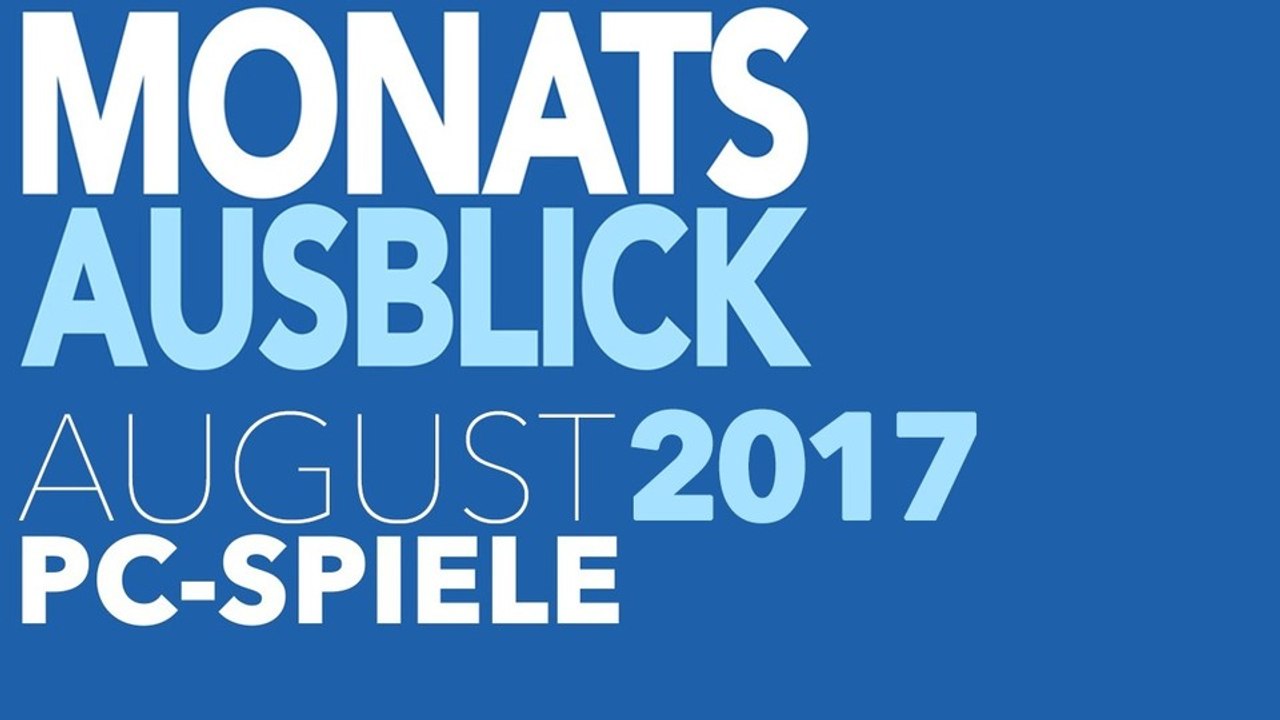 Neue PC-Spiele im August 2017 - Kommentierte Video-Vorschau
