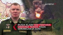 Tentara Putin Klaim 500 Tentara Ukraina Tewas Pada Serangan 21 Juni