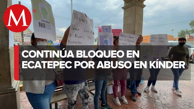 Bloqueo por menores abusados en kínder de Ecatepec continúa tras más de 25 horas