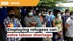Employ us, we can help solve labour shorta ge, say frustrated refugees