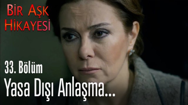 Yasa dışı anlaşma... - Bir Aşk Hikayesi 33. Bölüm