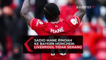 Sadio Mane Tiba di Bayern Mnchen: Liverpool Tidak Senang