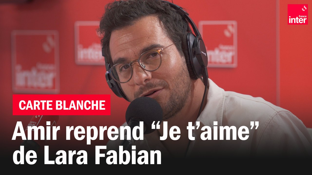 "Je t'aime", Amir reprend Lara Fabian - La carte blanche