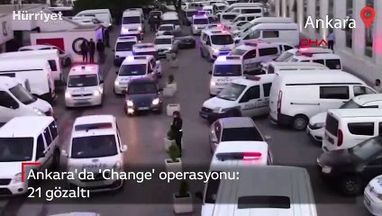 Ankara'da 'Change' operasyonu: 21 gözaltı
