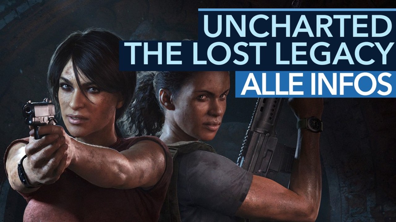 Uncharted: the lost legacy - video: das müsst ihr zum launch wissen