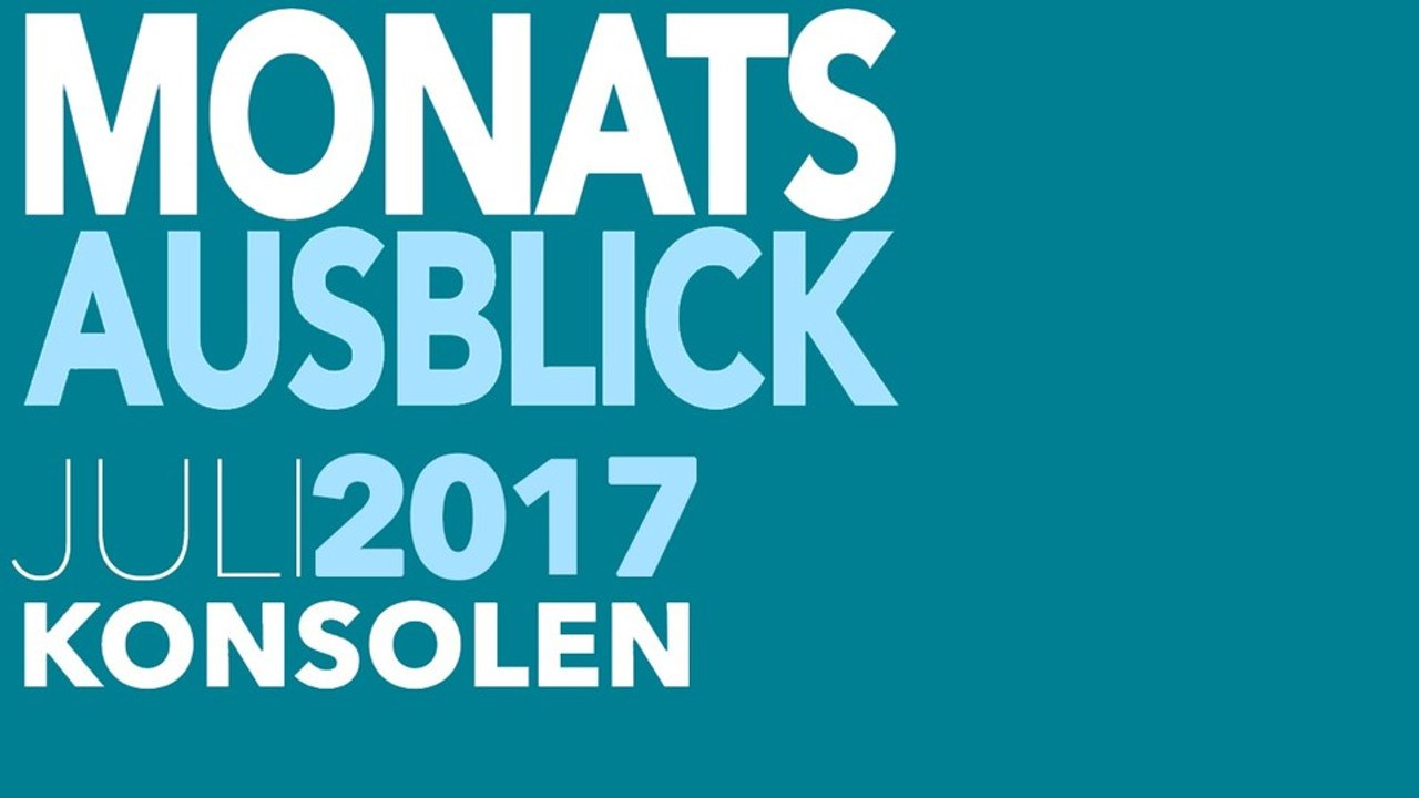 Neu für PS4, Xbox One, Switch & Co. - Video-Vorschau: Spiele-Releases für Juli 2017