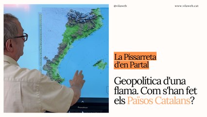 La Pissarreta d'en Partal: geopolítica d'una flama. Com s'han fet els Països Catalans?