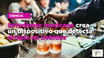 Estudiante mexicana crea un dispositivo que detecta drogas en bebidas