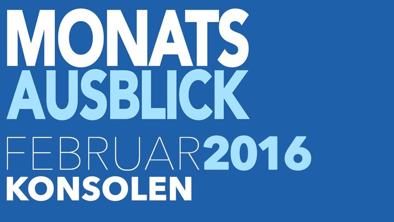 Neue Konsolenspiele im Februar 2016 - Kommentierte Video-Vorschau