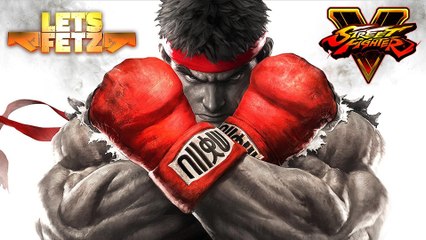 Street Fighter 5 - Let's Fetz Street Fighter