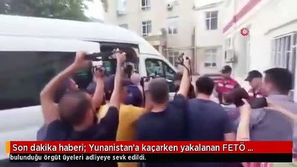 Son dakika haberi: Yunanistan'a kaçarken yakalanan FETÖ elebaşı Gülen'in yeğeni tutuklandı