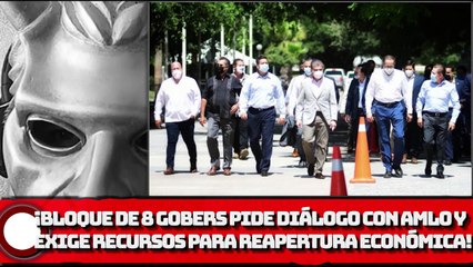 ¡Bloque de 8 gobernadores Golpeteadores pide diálogo con AMLO y exige recursos!
