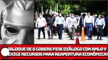 ¡Bloque de 8 gobernadores Golpeteadores pide diálogo con AMLO y exige recursos!