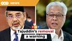 Tajuddin’s removal a warning to those aligned to PM, says analyst
