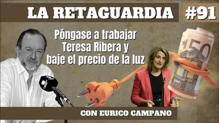 La Retaguardia #91: Póngase a trabajar Teresa Ribera y baje el precio de la luz
