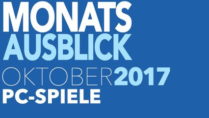 Neue PC-Spiele im Oktober 2017 - Kommentierte Video-Vorschau: Monat der Blockbuster