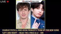 Charlie Puth & Jung Kook from BTS Team Up for New Song 'Left and Right' – Read the Lyrics & Li - 1br