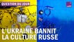 Que vise l’Ukraine en bannissant la culture russe du pays ?