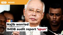 Najib worried 1MDB audit report would be ‘spun’ against him, court told