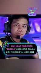 Kinh ngạc trước màn beatbox ngẫu hứng của đại diện Philippine tại ICONS 2022