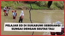 Bertarung Nyawa demi Bisa Pergi ke Sekolah, Pelajar SD di Sukabumi Seberangi Sungai