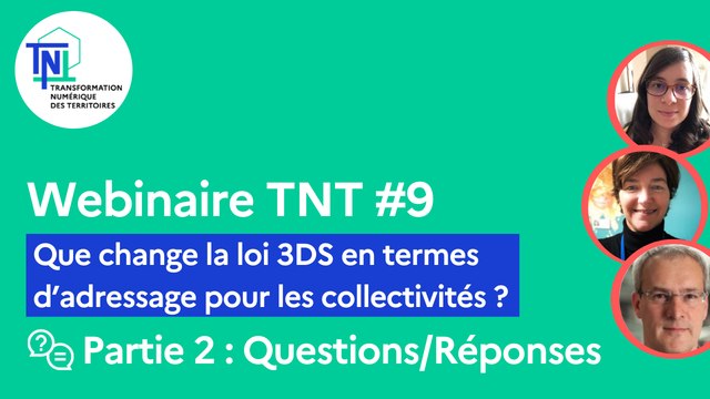 Webinaire TNT #9 [Partie 2/2] - Que change la loi 3DS en termes d’adressage pour les collectivités ? (Questions/Réponses)