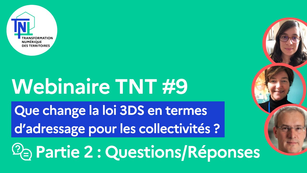 Webinaire TNT #9 [Partie 2/2] - Que change la loi 3DS en termes d’adressage pour les collectivités ? (Questions/Réponses)
