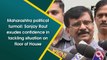 Maharashtra crisis: Sanjay Raut exudes confidence in tackling situation on floor of House