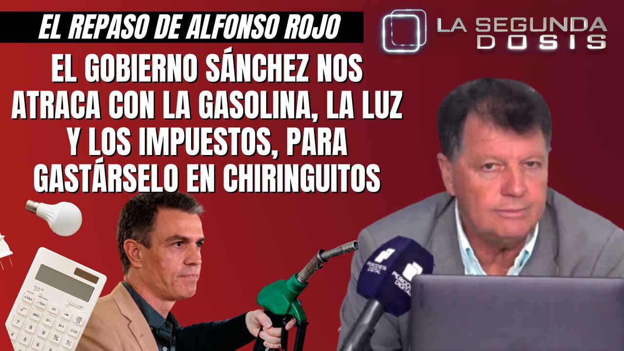 Alfonso Rojo: “El Gobierno Sánchez nos atraca con la gasolina, la luz y los impuestos, para gastárselo en chiringuitos”