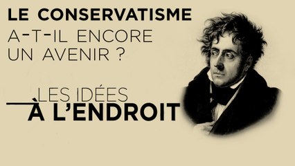 Les idées à l'endroit : Le conservatisme a-t-il encore un avenir ?