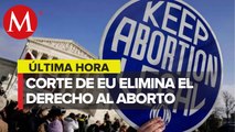 Corte Suprema de EU anula el derecho al aborto