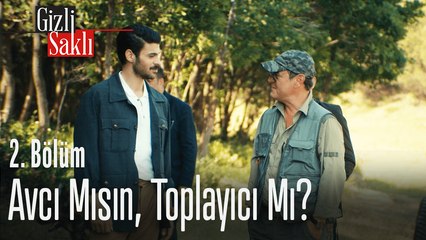 Avcı mısın, toplayıcı mı - Gizli Saklı 2. Bölüm