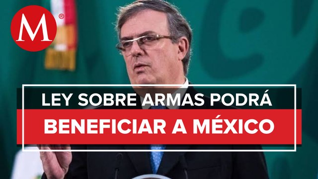 Ebrard celebra aprobación de ley sobre control de armas en EU; ayudará a reducir tráfico